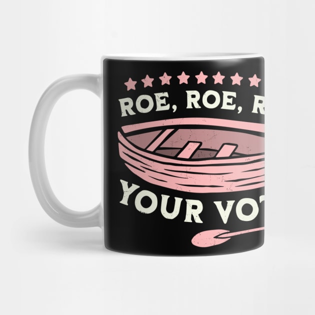 Roe Roe Roe Your Vote Pro Choice Women's Rights Boat Retro by OrangeMonkeyArt